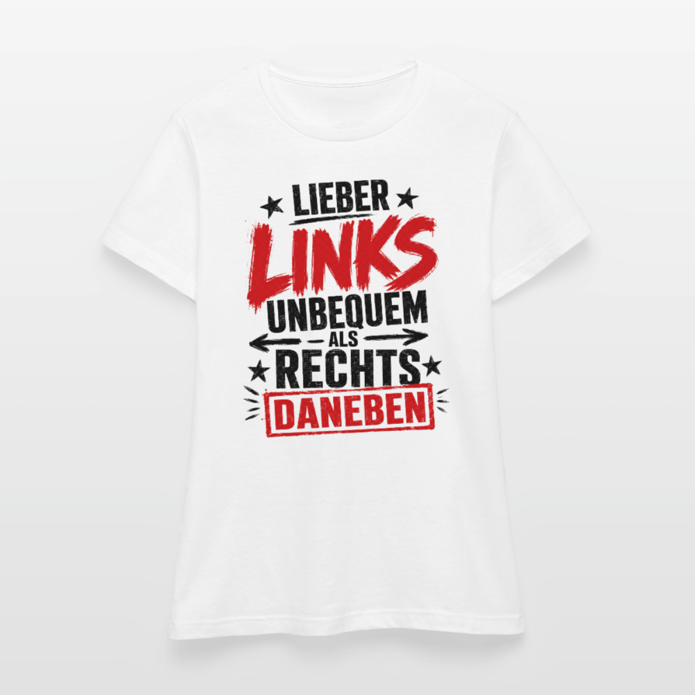 Lieber links unbequem als rechts daneben - Frauen T-Shirt hell - Weiß