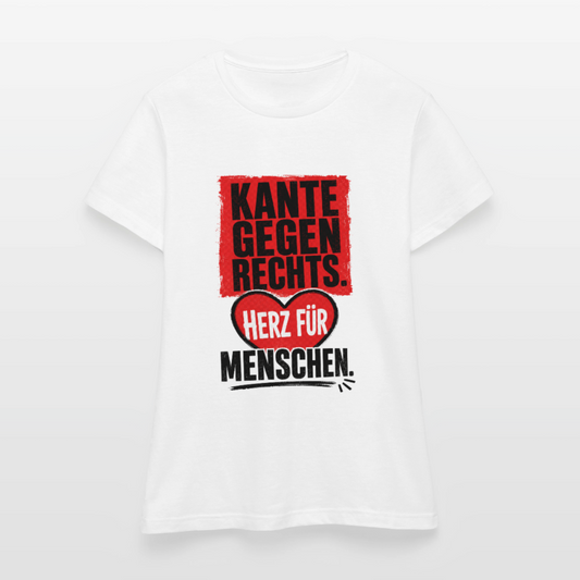 Kante gegen Rechts. Herz für Menschen. - Frauen T-Shirt weiss - Weiß