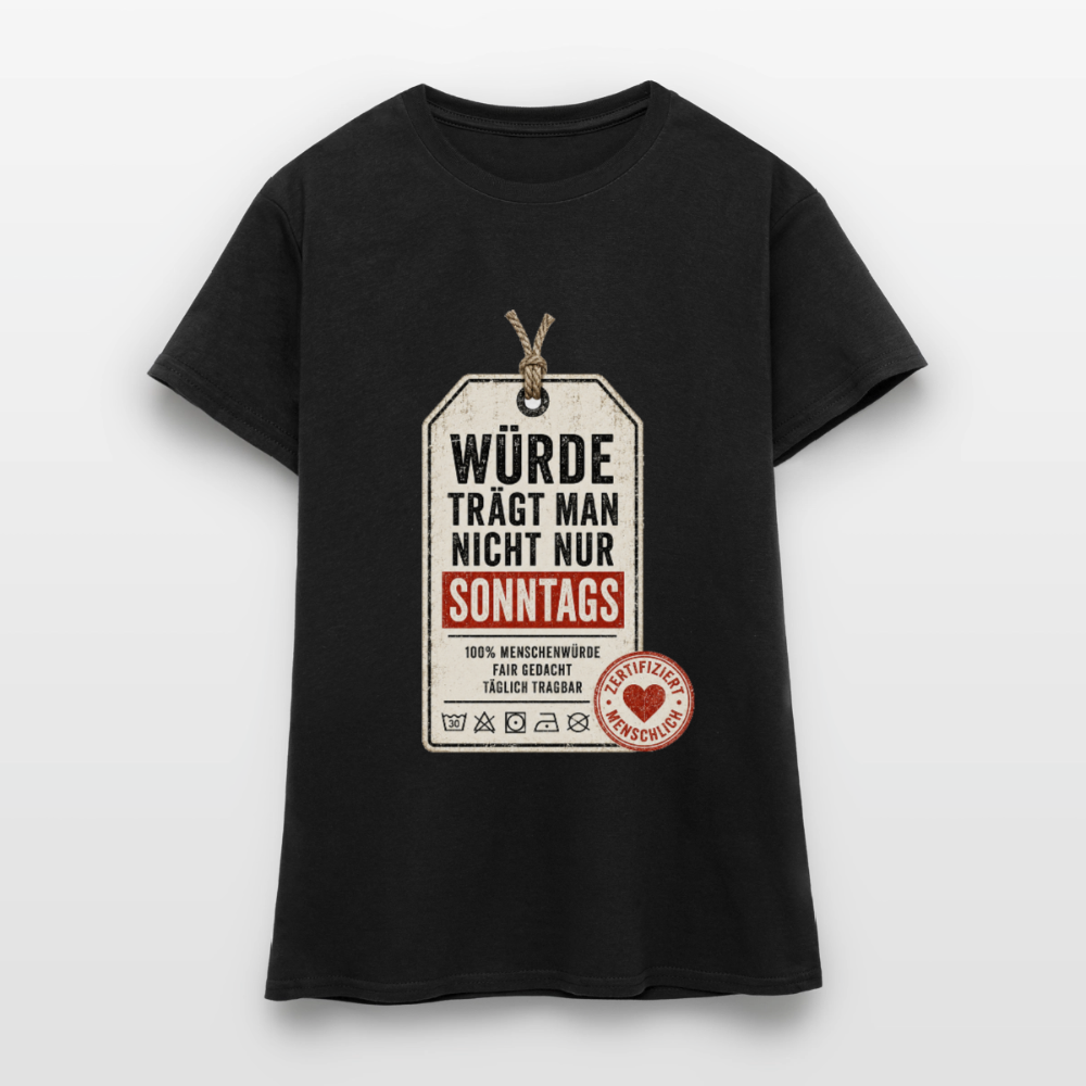 Würde trägt man nicht nur sonntags - Frauen T-Shirt schwarz - Schwarz