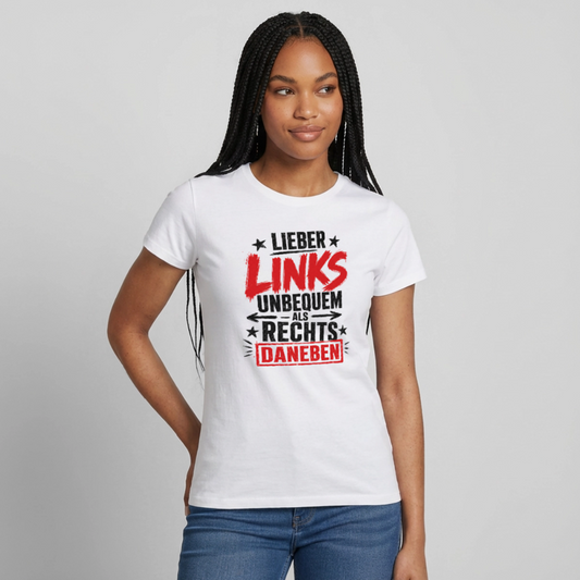 Lieber links unbequem als rechts daneben - Frauen T-Shirt hell - Weiß