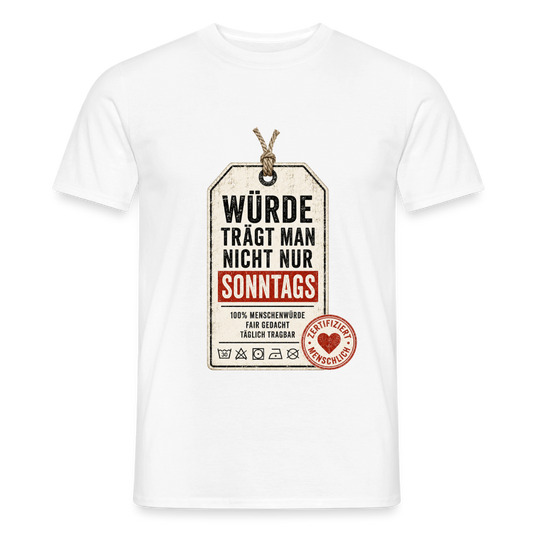 Würde trägt man nicht nur sonntags- Männer T-Shirt weiss - Weiß