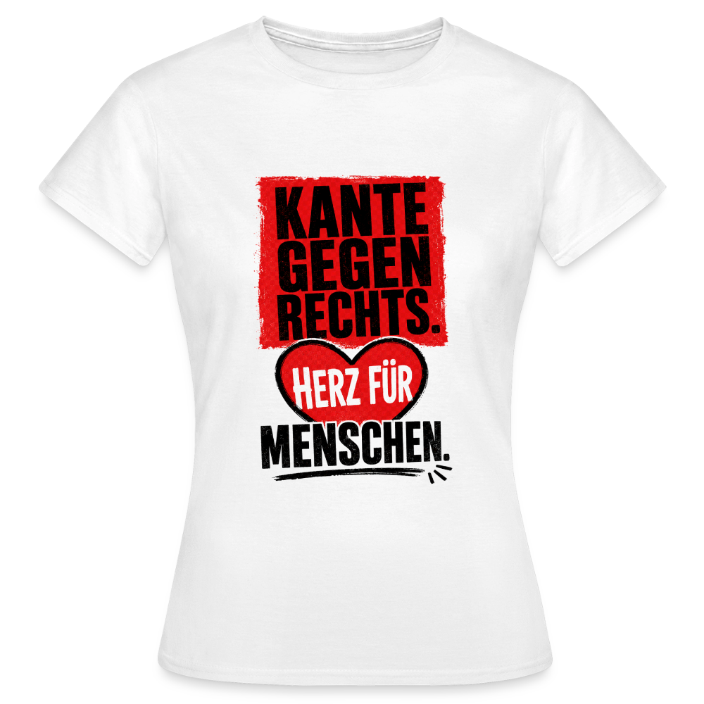 Kante gegen Rechts. Herz für Menschen. - Frauen T-Shirt weiss - Weiß
