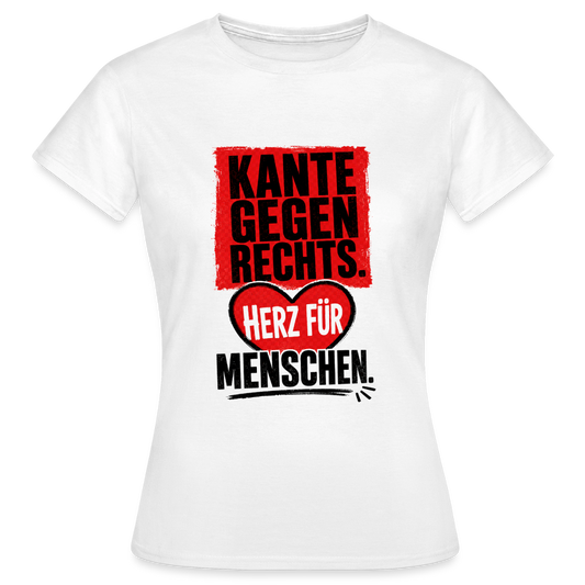 Kante gegen Rechts. Herz für Menschen. - Frauen T-Shirt weiss - Weiß