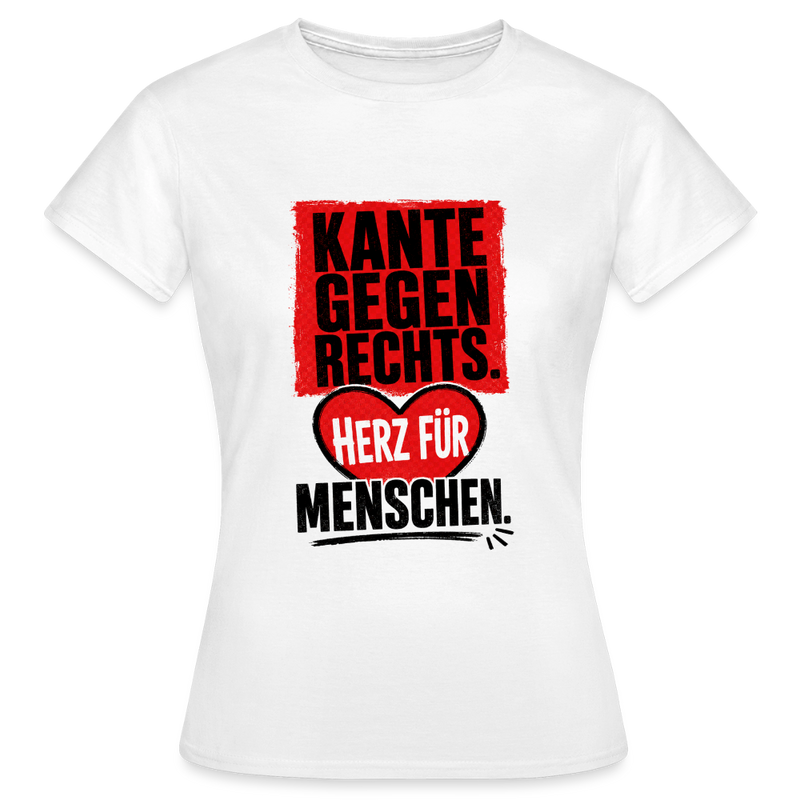Kante gegen Rechts. Herz für Menschen. - Frauen T-Shirt weiss - Weiß