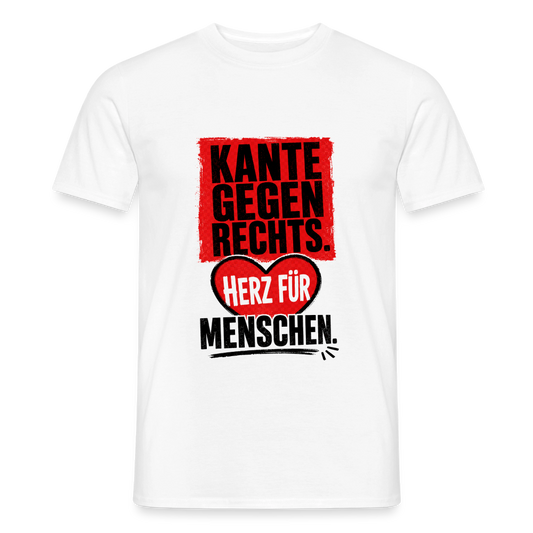 Kante gegen Rechts. Herz für Menschen - Männer T-Shirt weiss - Weiß