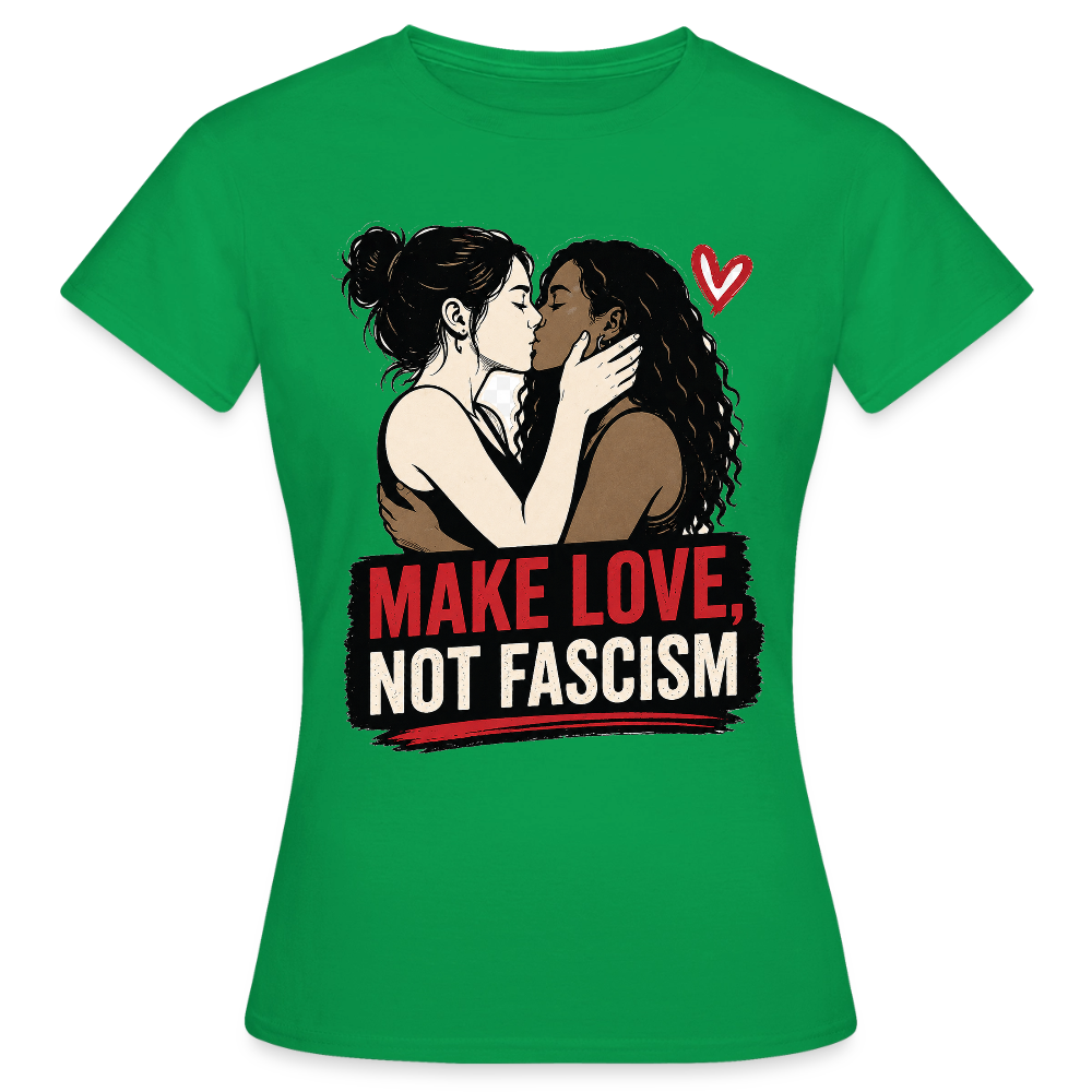 Make Love Not Fascism T-Shirt - LGBTQ Pride & Gegen Rechts Statement Shirt - Kelly Green