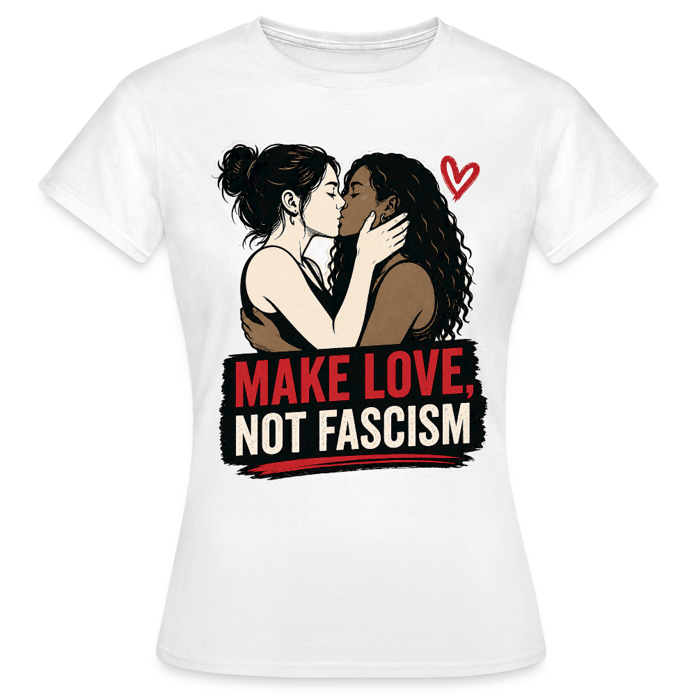 Make Love Not Fascism T-Shirt - LGBTQ Pride & Gegen Rechts Statement Shirt - Weiß