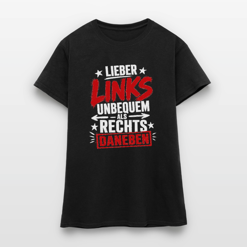 Lieber links unbequem als rechts daneben - Frauen T-Shirt Schwarz - Schwarz