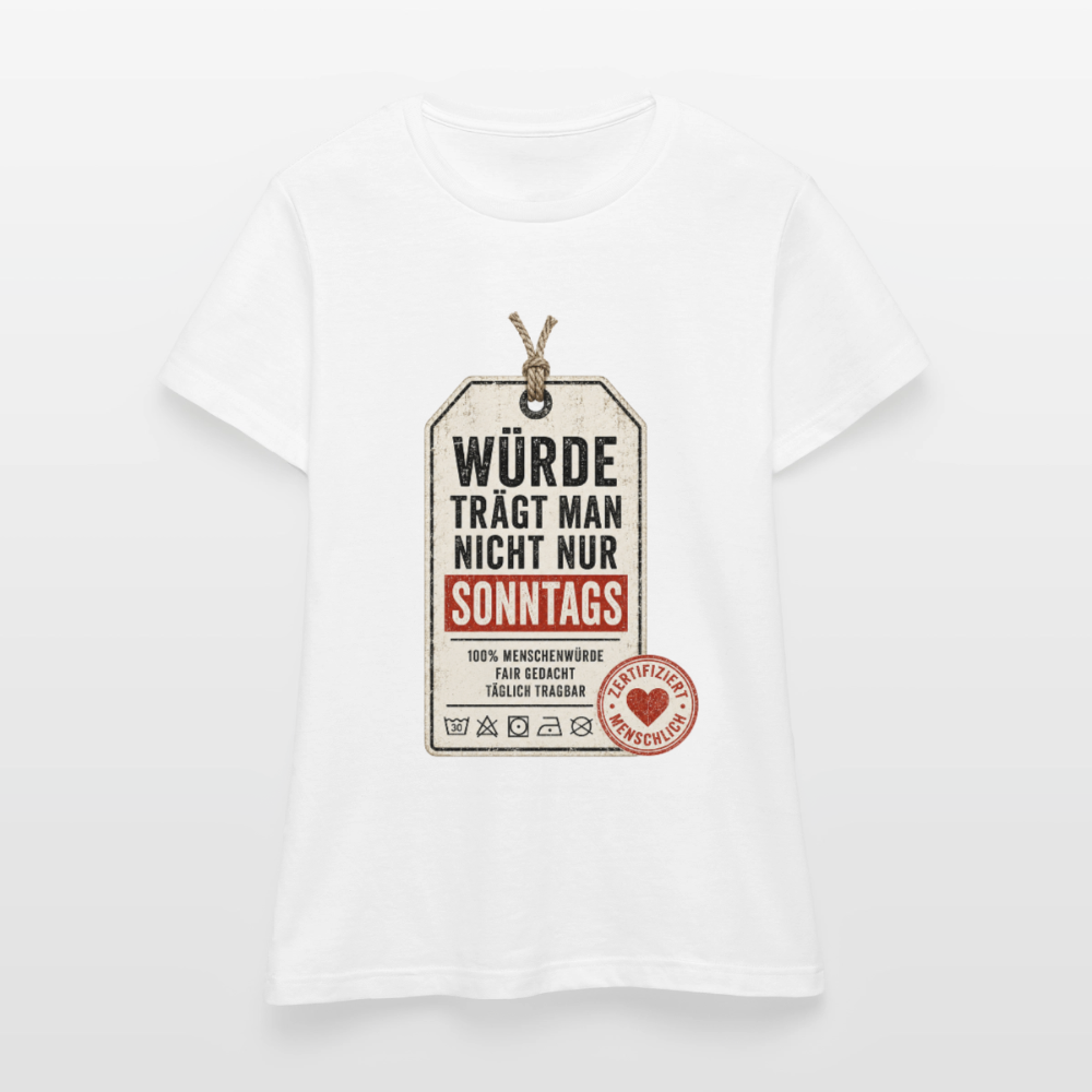 Würde trägt man nicht nur sonntags - Frauen T-Shirt weiss - Weiß