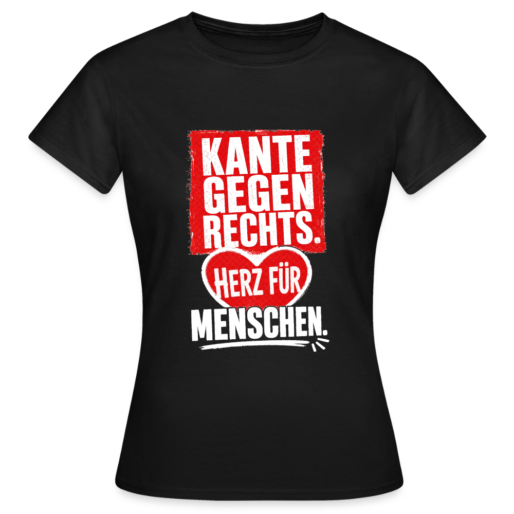 Kante gegen Rechts. Herz für Menschen. - Frauen T-Shirt schwarz - Schwarz