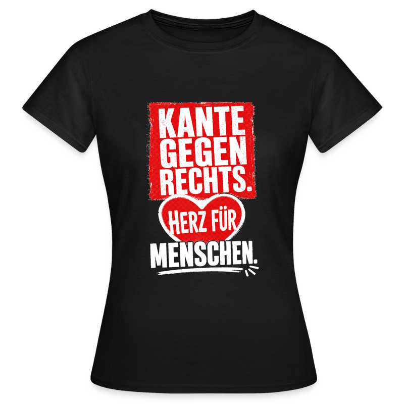 Kante gegen Rechts. Herz für Menschen. - Frauen T-Shirt schwarz - Schwarz