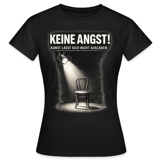 Keine Angst! Statement-Shirt | Kunst lässt sich nicht ausladen. Damen schwarz oder weiss - Schwarz