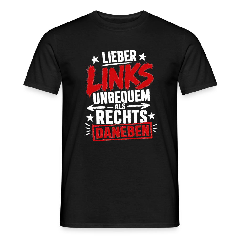 Lieber links unbequem als rechts daneben - Männer T-Shirt schwarz - Schwarz