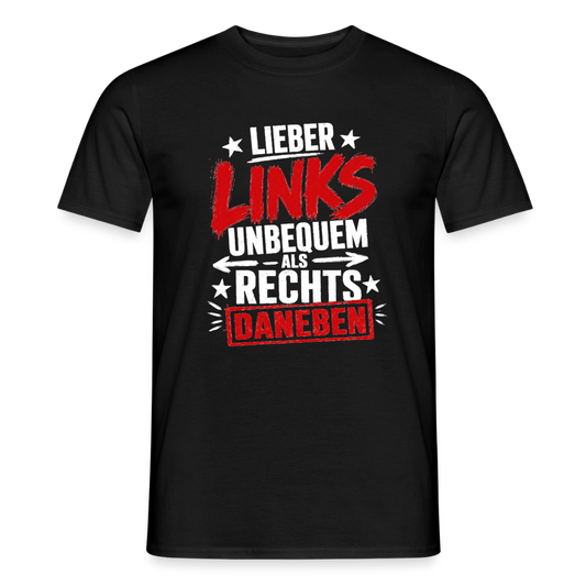 Lieber links unbequem als rechts daneben - Männer T-Shirt schwarz - Schwarz