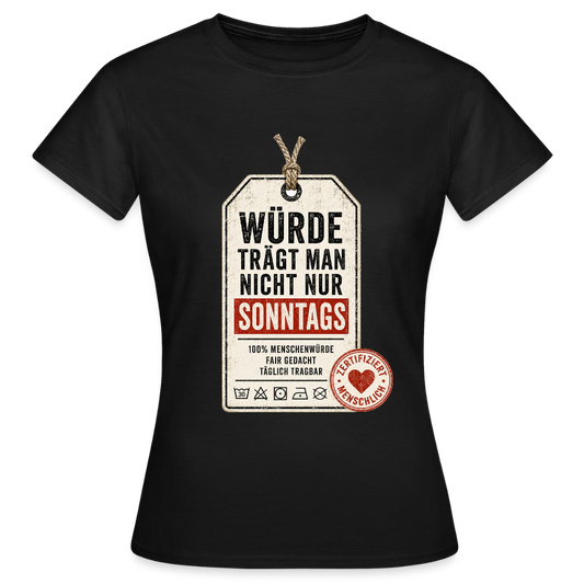 Würde trägt man nicht nur sonntags - Frauen T-Shirt schwarz - Schwarz